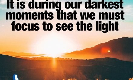 IT IS DURING OUR DARKEST MOMENTS