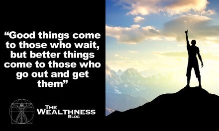 Good things come to those who wait, but better things come to those who go out and get them
